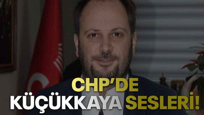 CHP’de Küçükkaya sesleri!